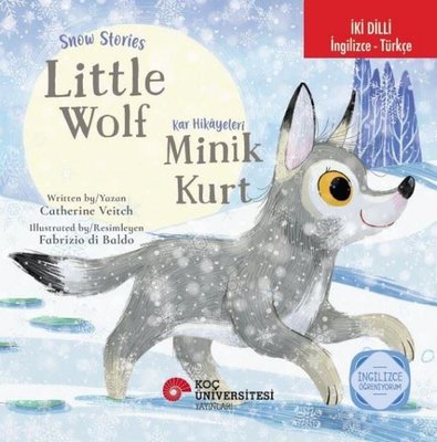 Snow Stories - Little Wolf / Kar Hikayeleri - Minik Kurt İki Dilli: İngilizce - Türkçe | Koç Üniversitesi Yayınları (İnce Kapak)