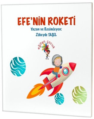 Efe'nin Roketi | Eğiten Çocuk (İnce Kapak)