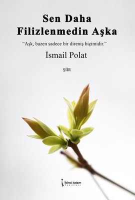 Sen Daha Filizlenmedin Aşka | İkinci Adam Yayınları (İnce Kapak)