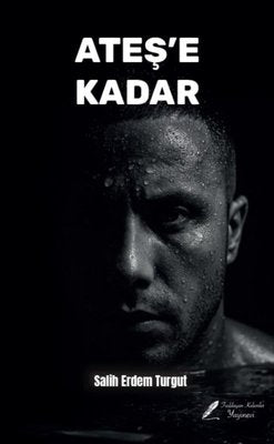 Ateş'e Kadar | Fısıldayan Kalemler Yayınları (İnce Kapak)