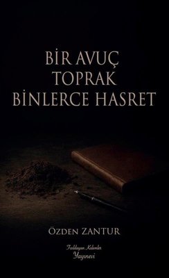 Bir Avuç Toprak Binlerce Hasret | Fısıldayan Kalemler Yayınları (İnce Kapak)