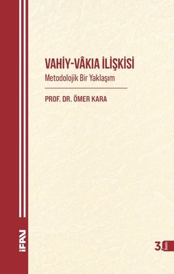Vahiy - Vakıa İlişkisi: Metodolojik Bir Yaklaşım | M. Ü. İlahiyat Fakültesi Vakfı Yayı (İnce Kapak)
