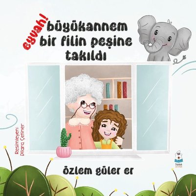 Eyvah! Büyükannem Bir Filin Peşine Takıldı | Luna Yayınları (İnce Kapak)