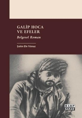 Galip Hoca ve Efeler - Belgesel Roman | Harp Sanat Yayınları (İnce Kapak)