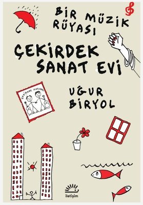 Çekirdek Sanat Evi - Bir Müzik Rüyası | İletişim Yayınları (İnce Kapak)