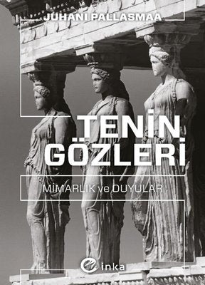 Tenin Gözleri: Mimarlık ve Duyular | İnka (İnce Kapak)