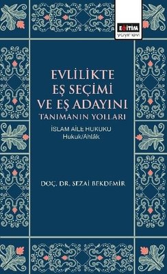 Evlilikte Eş Seçimi ve Eş Adayını Tanımanın Yolları İslam Aile Hukuku | Eğitim Yayınevi (İnce Kapak)