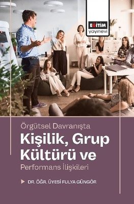 Örgütsel Davranışta Kişilik Grup Kültürü ve Performans İlişkileri | Eğitim Yayınevi (İnce Kapak)