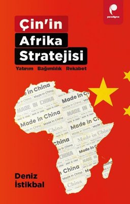 Çin'in Afrika Stratejisi: Yatırım - Bağımlılık - Rekabet | Paradigma Yayınları (İnce Kapak)