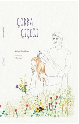 Çorba Çiçeği | Cik Cik Yayınları (Ciltli)