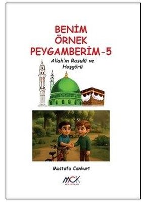 Allah'ın Rasulü ve Hoşgörü - Benim Örnek Peygamberim 5 | MCK Yayınları (İnce Kapak)