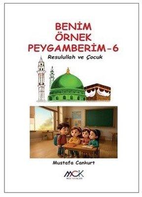 Resulullah ve Çocuk - Benim Örnek Peygamberim 6 | MCK Yayınları (İnce Kapak)