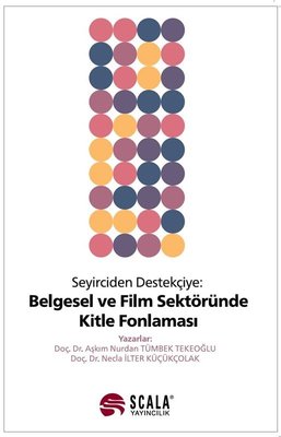 Seyirciden Destekçiye: Belgesel ve Film Sektöründe Kitle Fonlaması | Scala Yayıncılık (İnce Kapak)