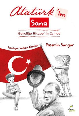 Atatürk'ten Sana - Gençliğe Hitabe'nin İzinde | Elma Yayınevi (İnce Kapak)