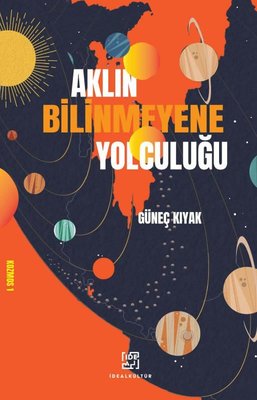 Aklın Bilinmeyene Yolculuğu | İdeal Kültür Yayıncılık (İnce Kapak)