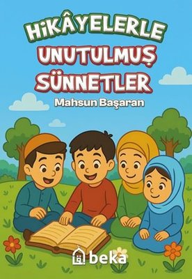 Hikayelerle Unutulmuş Sünnetler | Beka Yayınları (İnce Kapak)
