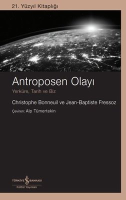 Antroposen Olayı - Yerküre, Tarih ve Biz - 21. Yüzyıl Kitaplığı | İş Bankası Kültür Yayınları (İnce Kapak)