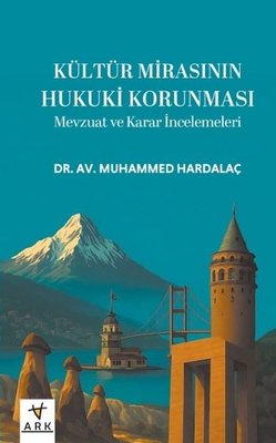 Kültür Mirasının Hukuki Korunması - Mevzuat ve Karar İncelemeleri | Ark Kitapları (Ciltli)