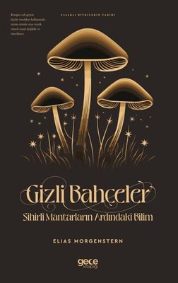 Gizli Bahçeler: Sihirli Mantarların Ardındaki Bilim - Yasaklı Bitkilerin Tarihi | Gece Kitaplığı (İnce Kapak)