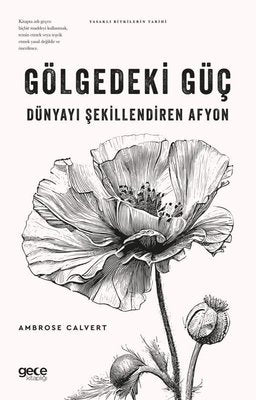 Gölgedeki Güç: Dünyayı Şekillendiren Afyon - Yasaklı Bitkilerin Tarihi | Gece Kitaplığı (İnce Kapak)