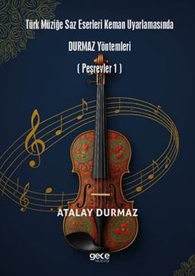 Türk Müziğe Saz Eserleri Keman Uyarlamasında Durmaz Yöntemleri - Peşrevler 1 | Gece Kitaplığı (İnce Kapak)