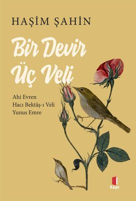 Bir Devir Üç Veli: Ahi Evren - Hacı Bektaş-ı Veli - Yunus Emre | Kapı Yayınları (İnce Kapak)
