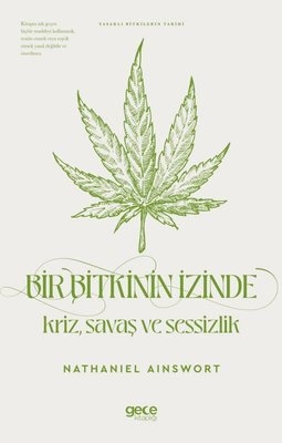Bir Bitkinin İzinde: Kriz Savaş ve Sessizlik - Yasaklı Bitkilerin Tarihi | Gece Kitaplığı (İnce Kapak)