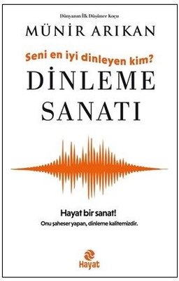 Dinleme Sanatı - Seni En İyi Dinleyen Kim? | Hayat Yayıncılık (İnce Kapak)