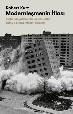 Modernleşmenin İflası: Kışla Sosyalizminin Çöküşünden Dünya Ekonomisinin Krizine | Monografi Yayınları (İnce Kapak)