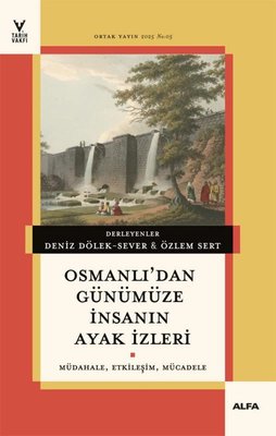 Osmanlı'dan Günümüze İnsanın Ayak İzleri: Müdahale Etkileşim Mücadele | Alfa Yayıncılık (İnce Kapak)