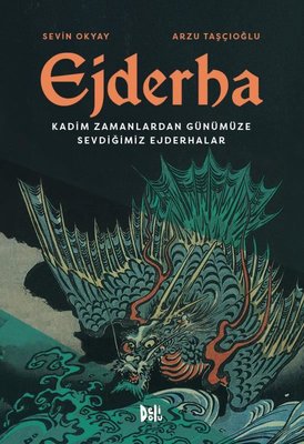 Ejderha: Kadim Zamanlardan Günümüze Sevdiğimiz Ejderhalar | DeliDolu (Ciltli)