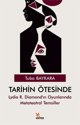 Tarihin Ötesinde - Lydia R.Diamond'ın Oyunlarında Metateatral Temsiller | Kriter (İnce Kapak)