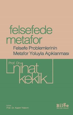 Felsefede Metafor - Felsefe Problemlerinin Metafor Yoluyla Açıklanması | Bilge Kültür Sanat (İnce Kapak)