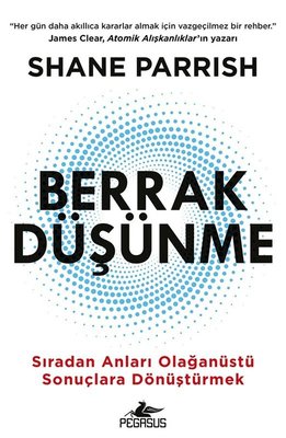 Berrak Düşünme - Sıradan Anlarıı Olağanüstü Sonuçlara Dönüştürmek | Pegasus (İnce Kapak)