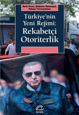 Türkiye'nin Yeni Rejimi: Rekabetçi Otoriterlik | İletişim Yayınları (İnce Kapak)