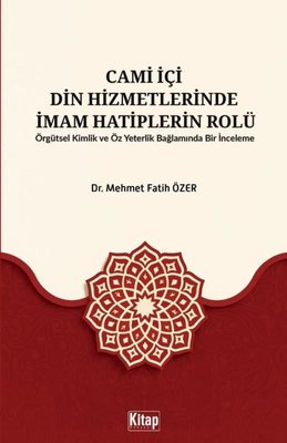 Cami İçi Din Hizmetlerinde İmam Hatiplerin Rolü - Örgütsel Kimlik ve Öz Yeterlilik Bağlamında Bir İnceleme | Kitap Dünyası (İnce Kapak)