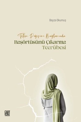Tutum Değişimi Bağlamında Başörtüsünü Çıkarma Tecrübesi | Palet Yayınları (İnce Kapak)