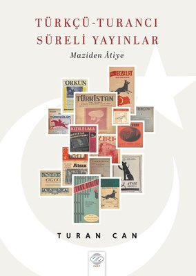 Türkçü - Turancı Süreli Yayınlar - Maziden Atiye | Post Yayın (İnce Kapak)