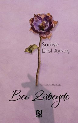 Ben Zübeyde - Cenneti Satın Alan Kadın | Nesil Yayınları