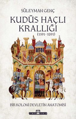 Kudüs Haçlı Krallığı (1191 - 1291) | Timaş Yayınları
