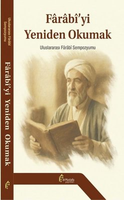 Farabi'yi Yeniden Okumak - Uluslararası Farabi Sempozyumu | El-Mustafa Yayınları