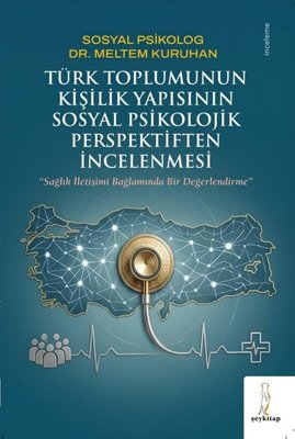 Türk Toplumunun Kişilik Yapısının Sosyal Psikolojik Perspektiften İncelenmesi - Sağlık İletişimi Bağ | ŞEY Kitap
