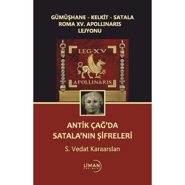 Antik Çağda Satala'nın Şifreleri - Gümüşhane - Kelkit - Satala Roma 15. Apollinaris Lejyonu | Liman Yayınevi (İnce Kapak)