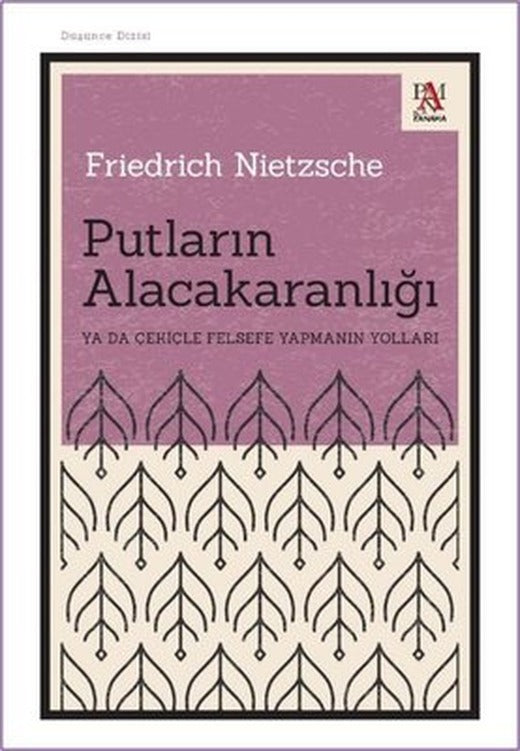 Putların Alacakaranlığı Ya da Çekiçle Felsefe Yapmanın Yolları | Panama Yayıncılık (İnce Kapak )