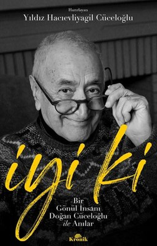 İyi ki - Bir Gönül İnsanı Doğan Cüceloğlu ile Anılar | Kronik Kitap