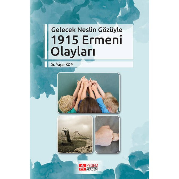 Gelecek Neslin Gözüyle 1915 Ermeni Olayları | Pegem Akademi Yayıncılık (Ciltsiz)