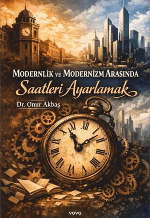 Modernlik ve Modernizm Arasında Saatleri Ayarlamak | Vova Yayınları (Ciltsiz)