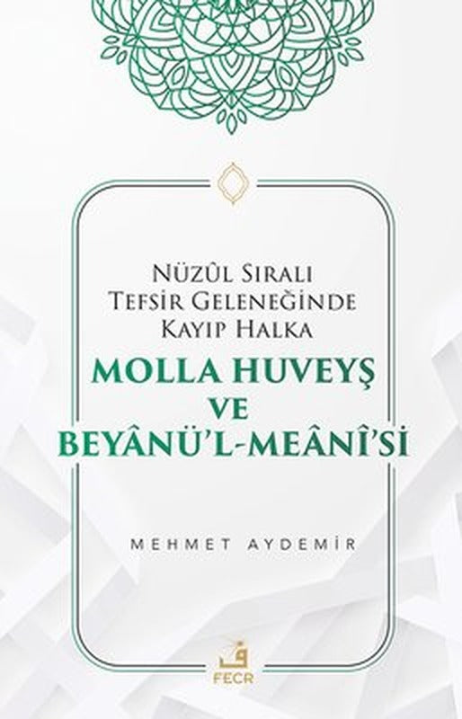 Nüzul Sıralı Tefsir Geleneğinde Kayıp Halka Molla Huveyş ve Beyanü'l- Meani'si | Fecr Yayınları (İnce Kapak)