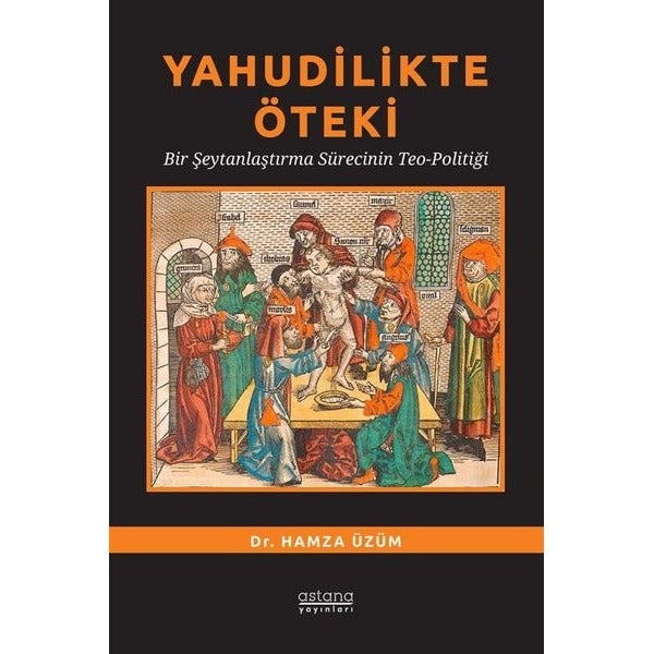 Yahudilikte Öteki - Bir Şeytanlaştırma Sürecinin Teo-Politiği | Astana Yayınları (İnce Kapak)