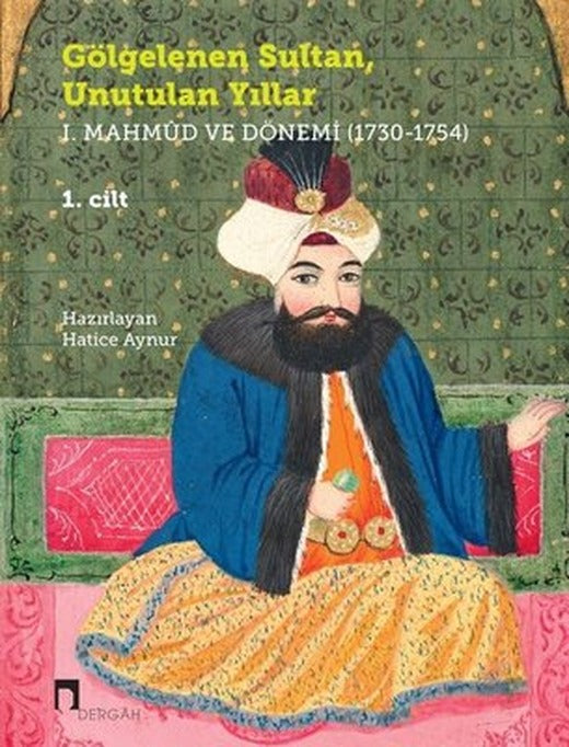 Gölgelenen Sultan Unutulan Yıllar I. Mahmud ve Dönemi 1730 - 1754 - 2 Cilt Takım | Dergah Yayınları